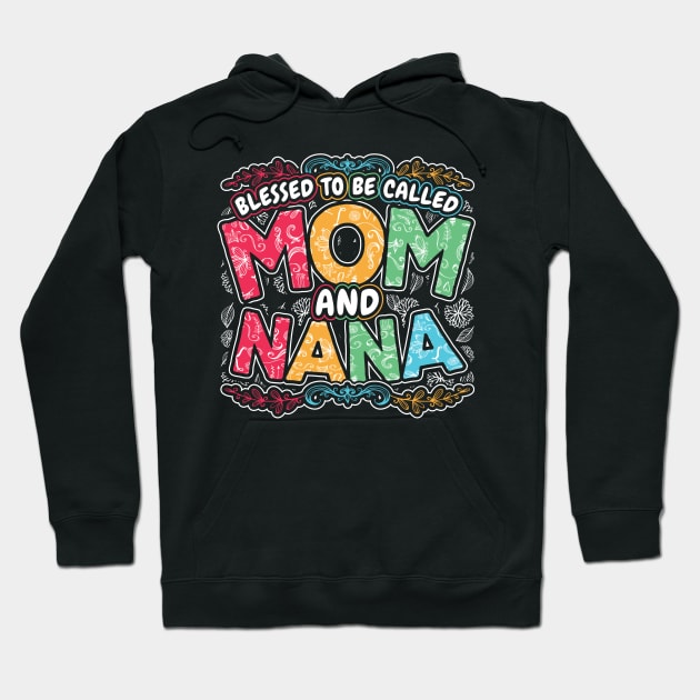 Blessed to be Called Mom and Nana Hoodie by aneisha